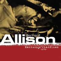 Bernard Allison - Kentucky Fried Blues (Explicit)