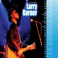 Larry Garner - Embarrassment to the Blues?