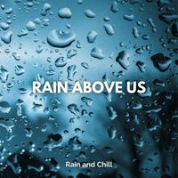 Rain and Chill - Rain Above Us
