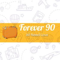 Forever 90 - All Need Love