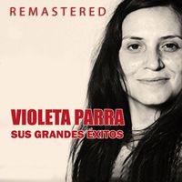 Violeta Parra - Violeta Parra, sus grandes éxitos (Remastered)