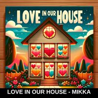 MIKKA - Love in Our House