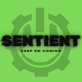 SENTIENT - Keep em Coming