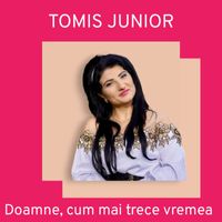Tomis Junior - Doamne, cum mai trece vremea