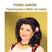 Tomis Junior - Toata lumea-i dintr-un neam