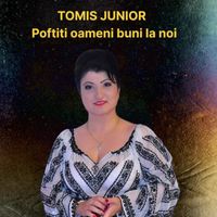 Tomis Junior - Poftiti oameni buni la noi