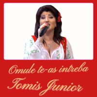 Tomis Junior - Omule te-as intreba