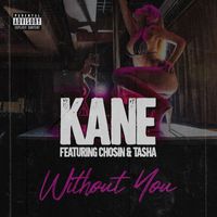 Kane - Without You (feat. Chosin & Tasha) (Explicit)