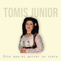 Tomis Junior - Uite asa-mi petrec eu viata