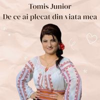 Tomis Junior - De ce ai plecat din viata mea