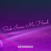 Mafiandan6ixx - Sick Inna Mi Head (Explicit)