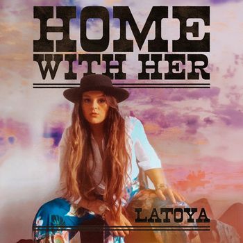 Latoya - Home With Her