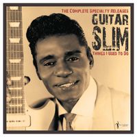 Guitar Slim - Things I Used To Do: The Complete Specialty Releases