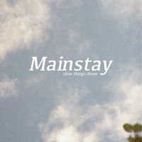 Mainstay - slow things down