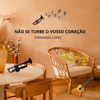 Fernando Lopez - Não Se Turbe O Vosso Coração