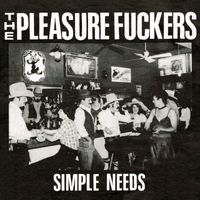 The Pleasure Fuckers - Simple Needs (Remastered)