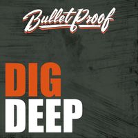 Bullet Proof - Dig Deep