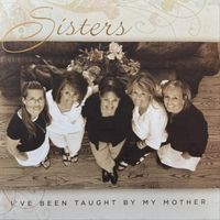 Sisters - I've Been Taught by My Mother