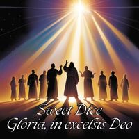 Sweet Dice - Gloria, in excelsis Deo