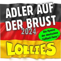 Lollies - Adler auf der Brust 2024 (Alle Versionen der EM und WM-Fussballhymne - Deutschland vor, noch ein Tor!)