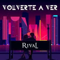 Rival - Volverte a Ver