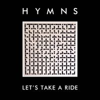 HYMNS - Let's Take a Ride