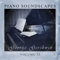 GEORGE GERSHWIN - Piano SoundScapes, Vol. 32 (Explicit)