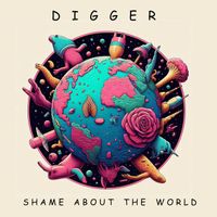 Digger - Shame About the World