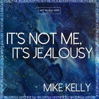 Mike Kelly - It's Not Me, It's Jealousy