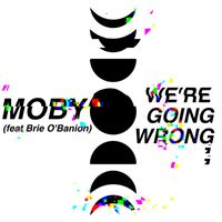 Moby & Brie O'Banion - we're going wrong
