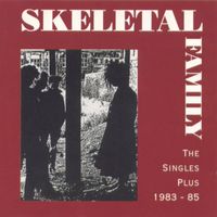 Skeletal Family - The Singles Plus, 1983-85