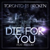 Toronto Is Broken - Die For You