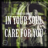 Toronto Is Broken - In Your Soul / Care For You
