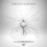 Toronto Is Broken - No Gyal Tune / Radiation