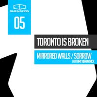 Toronto Is Broken - Mirrored Walls / Sorrow