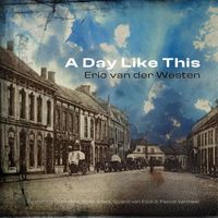 Eric van der Westen - A Day Like This (feat. Guido Nijs, Koen Smits, Sjoerd van Eijck & Pascal Vermeer)