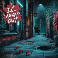 I.C. - Arsed Out (Explicit)