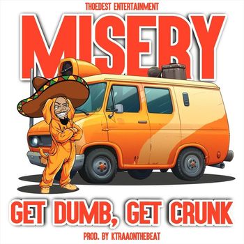 Misery - Get Dumb, Get Crunk (Explicit)