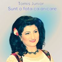 Tomis Junior - Sunt o fata ca oricare