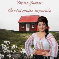 Tomis Junior - Ce stai maica suparata