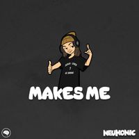 Neumonic - Makes Me (Explicit)