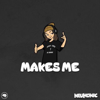 Neumonic - Makes Me (Explicit)