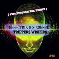 Sixsense, Effectrix - Trippers Wispers (Synchromatrix Remix)