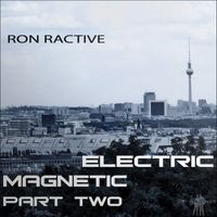 Ron Ractive - Electric Magnetic Part Two