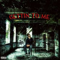 BIAS - Gettin to Me (Explicit)