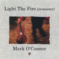 Mark O'Connor - Light The Fire (2024 Remaster)