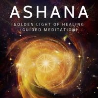 Ashana - Golden Light of Healing (Guided Meditation with Crystal Bowls)