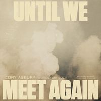 Cory Asbury - Until We Meet Again (feat. Dylan Scott)