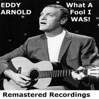 Eddy Arnold - What A Fool I Was!