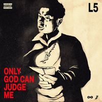 L5 - Only God Can Judge Me (Explicit)